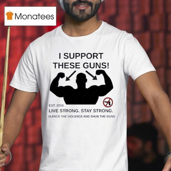 I Support These Guns Live Strong Stay Strong Silence The Violence And Sun The Guns T Shirt
