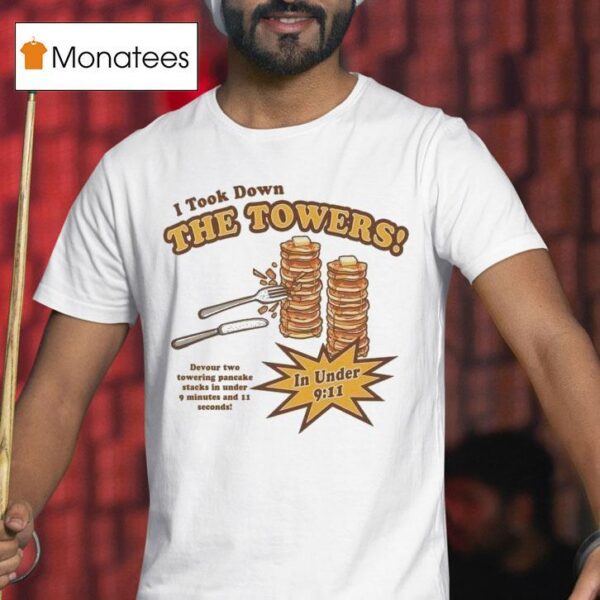 I Took Down The Towers In Under Devour Two Towering Pancake Stacks In Under Minutes And Sends T Shirt