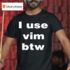 I Use Vim Btw T Shirt