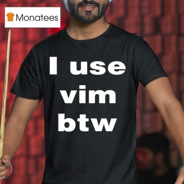I Use Vim Btw T Shirt