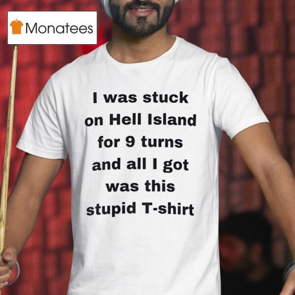I Was Stuck On Hell Island For Turns And All I Got Was This Stpid T Shirt