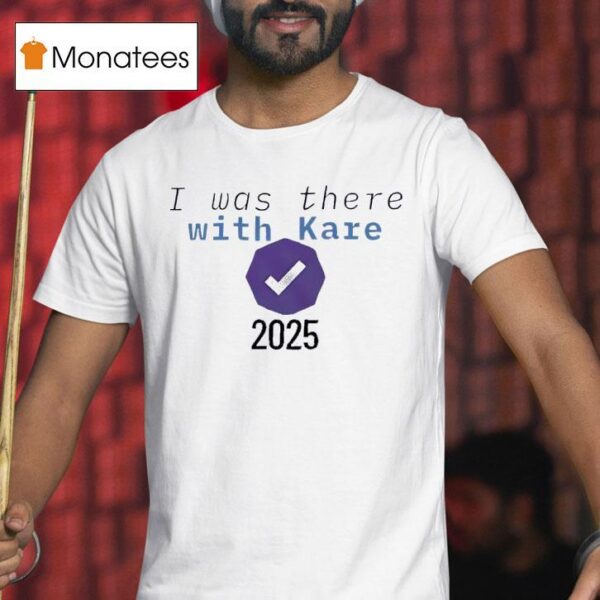 I Was There With Kare T Shirt