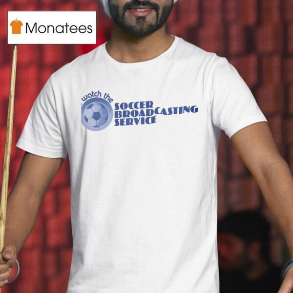 I Watch The Soccer Broadcasting Service T Shirt