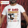 If Dad Can T Fix It We Re All Screwed T Shirt