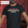 If Dei Scares You You Were Always The Problem T Shirt