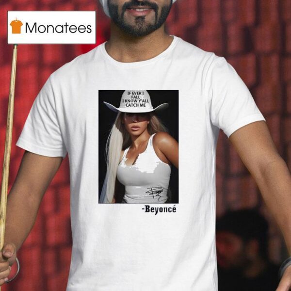 If Ever I Fall I Know Y All Catch Me Beyonce T Shirt