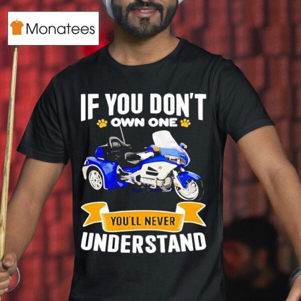 If You Don T Own One You Ll Never Understand T Shirt