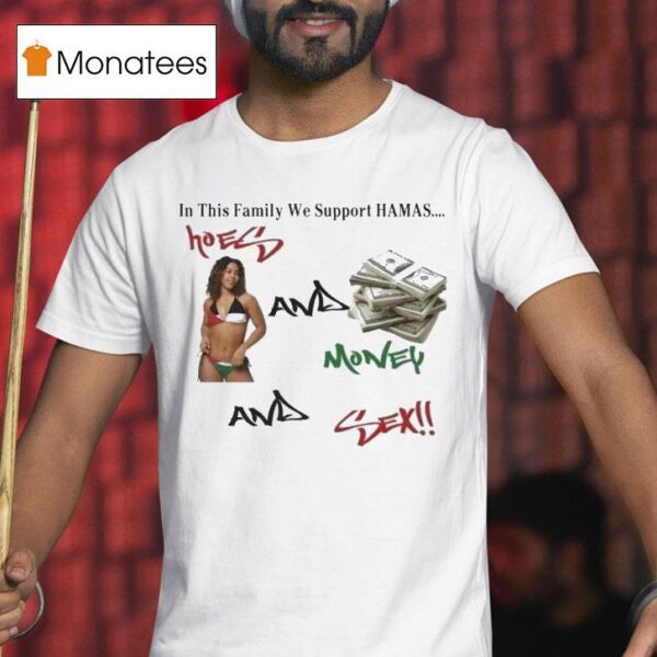 In This Family We Support Hamas Hoes And Money And Sex T Shirt
