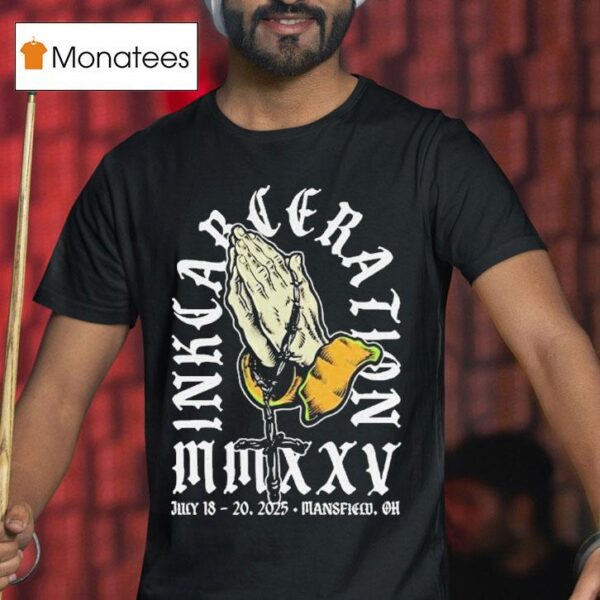 Inkcarceration Last Prayer In Mansfield Ohio Americas Rock And Metal Tattoo Festival On July Th Th T Shirt