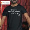Insert Afters Addy Here T Shirt