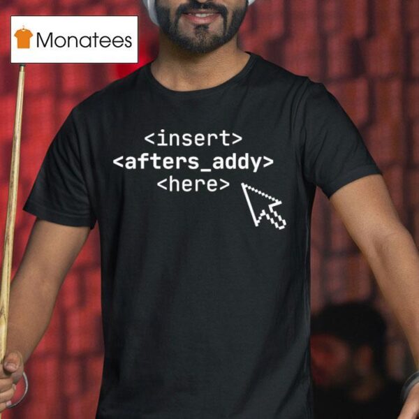 Insert Afters Addy Here T Shirt