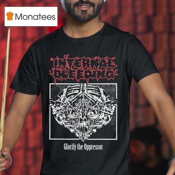 Internal Bleeding Glorify The Oppressor T Shirt