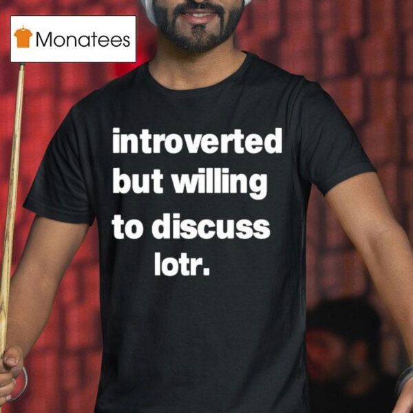 Introverted But Willing To Discuss Lotr T Shirt