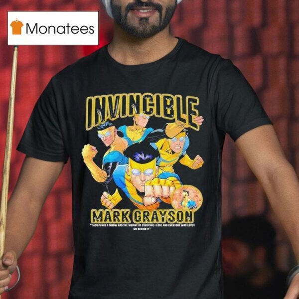 Invincible Mark Grayson Each Punch I Throw Has The Weight Of Everyone I Love And Everyone Who Loves Me Behind I T Shirt