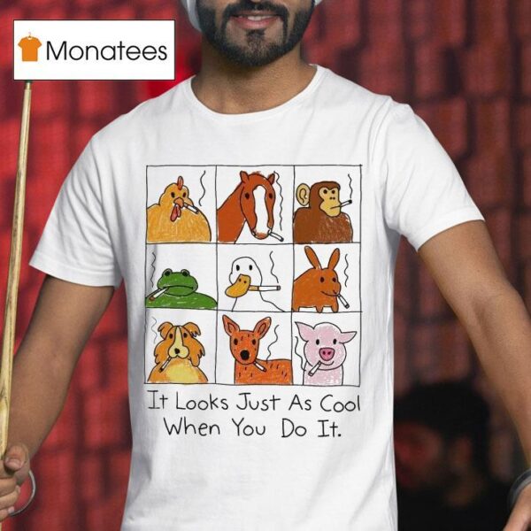 It Looks Just As Cool When You Do It Animals Cigarettes T Shirt
