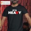 It S Heavy T Shirt