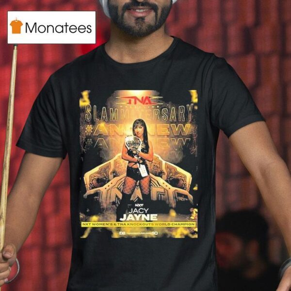 Jacy Jayne New Slammiversary Tna Knockouts World Champion And Nxt Women Champion T Shirt
