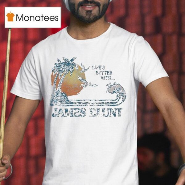 James Blunt Life S Better With Bahamas T Shirt