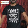 Jason Isbell Something More Than Free Anvil T Shirt
