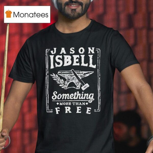 Jason Isbell Something More Than Free T Shirt