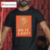 Jay Renshaw Do It Lady Tiktok Trend T Shirt