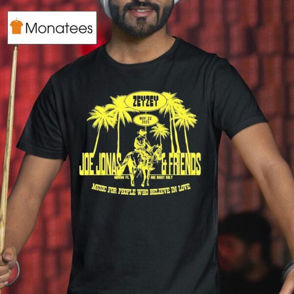 Joe Jonas And Friends Zeyzey May Music For People Who Believe In Love Miami Cowboy T Shirt