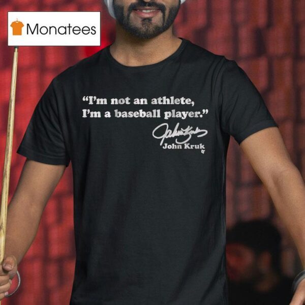 John Kruk I M Not An Athlete I M A Baseball Player T Shirt
