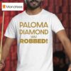 Julian Sewell Paloma Diamond Was Robbed T Shirt