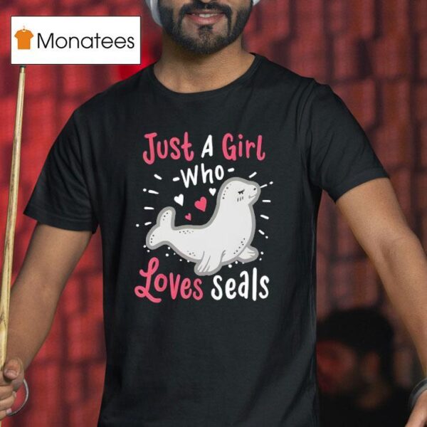 Just A Girl Who Loves Seals T Shirt