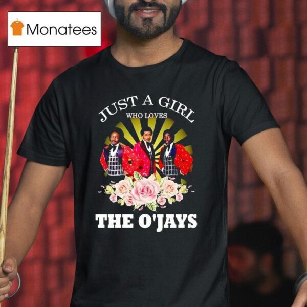 Just A Girl Who Loves The O Jays T Shirt
