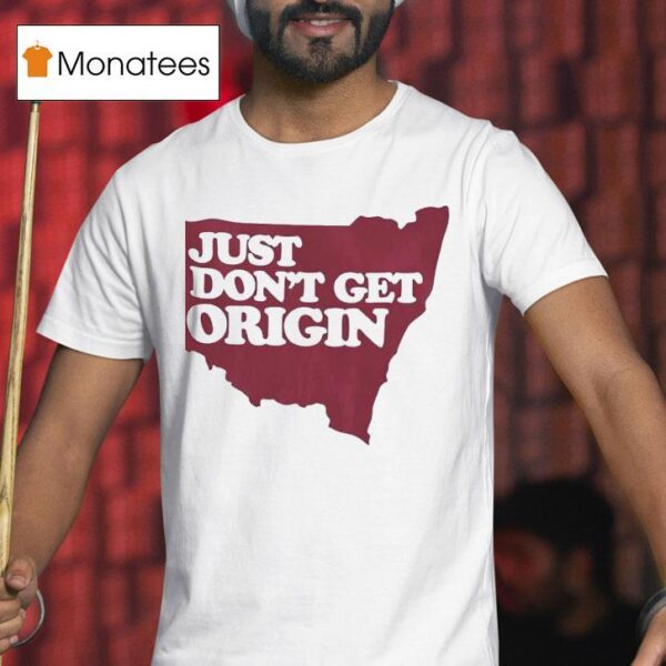 Just Don T Get Origin T Shirt