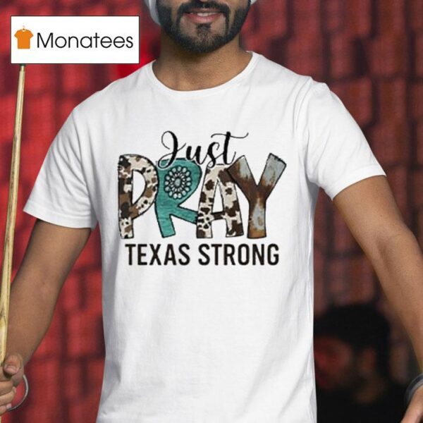 Just Pray Texas Strong Flood Relief T Shirt