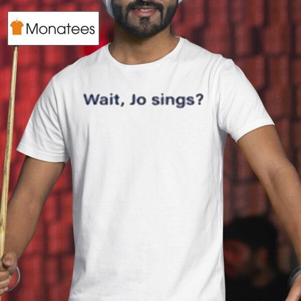 Katelyn Tarver Wait Jo Sings T Shirt