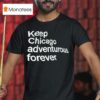 Keep Chicago Adventurous Forever T Shirt