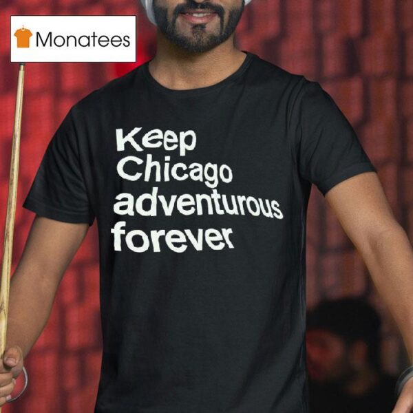 Keep Chicago Adventurous Forever T Shirt