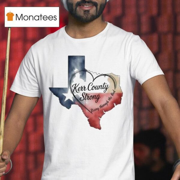 Kerr County Strong Hope Strength Community Texas Strong Hear T Shirt