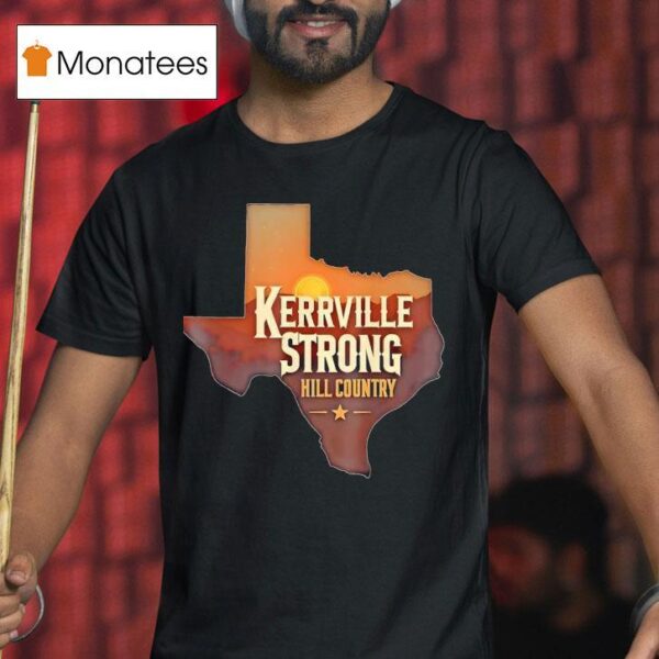 Kerrville Strong Hill Country Texas Support Texas Strong T Shirt