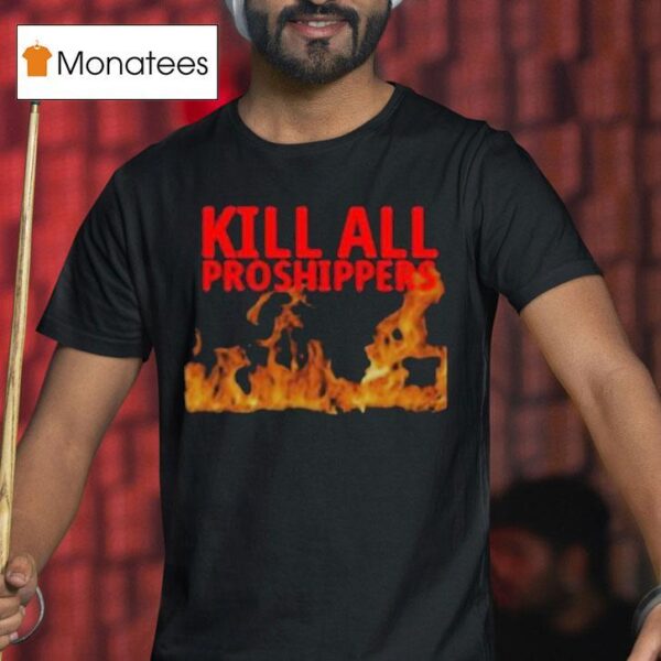 Kill All Proshippers Flames T Shirt
