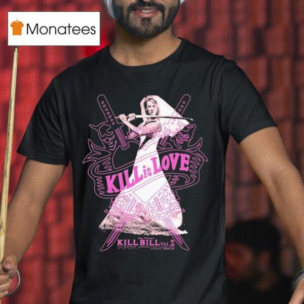 Kill Bill Kill Is Love Uma Thurman T Shirt