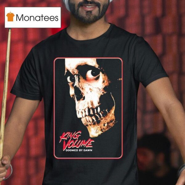 King Volume Doomed By Dawn T Shirt