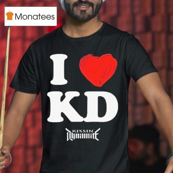 Kissin Dynamite I Love Kd T Shirt