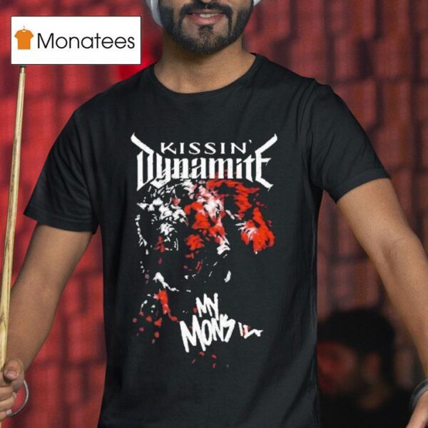 Kissin Dynamite My Monster T Shirt