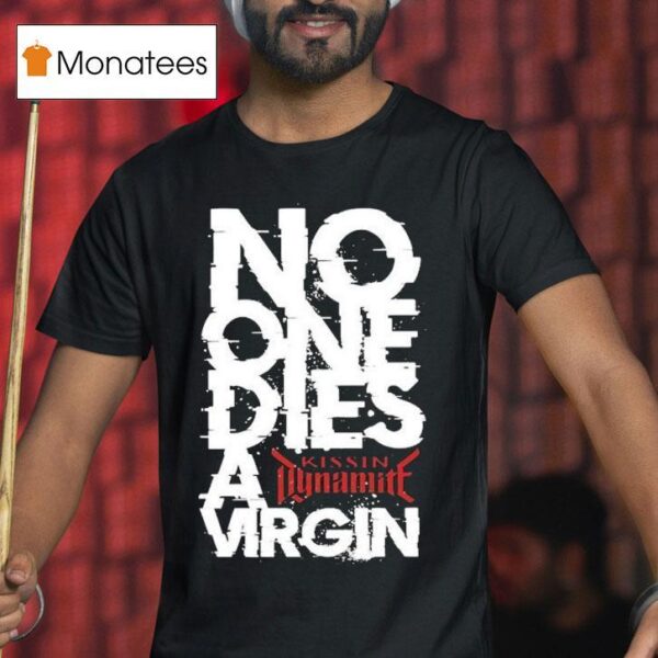 Kissin Dynamite No One Dies Virgin T Shirt