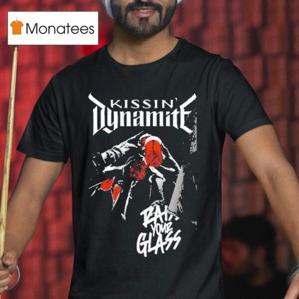 Kissin Dynamite Raise Your Glass T Shirt