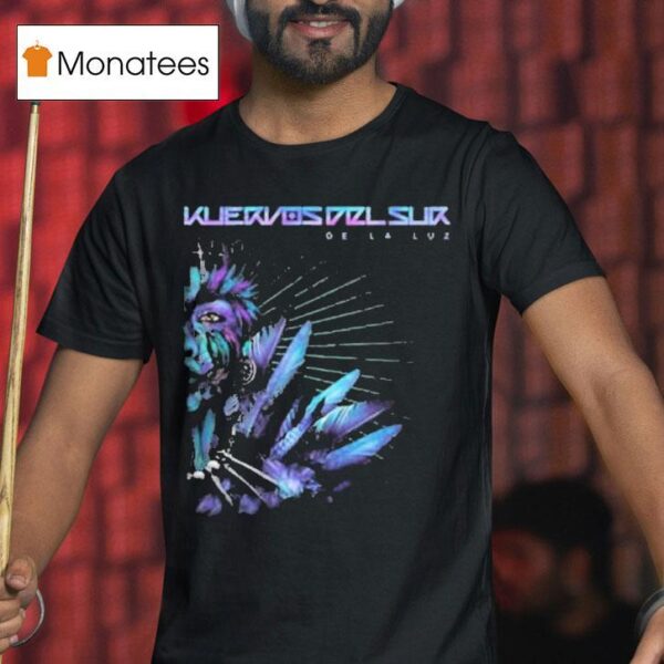 Kuervos Del Sur Of Light De La Luz T Shirt