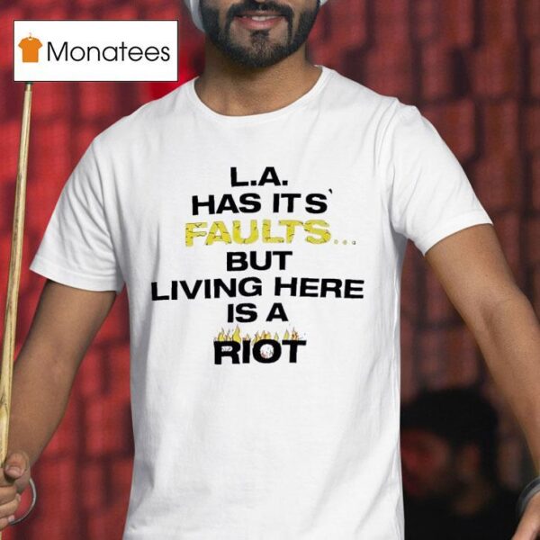 La Has Its Faults But Living Here Is A Rio T Shirt