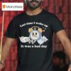 Last Time I Woke Up It Was A Bad Day Clock T Shirt