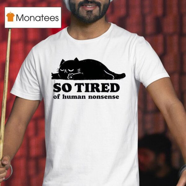 Lazy Cat So Tired Of Human Nonsense T Shirt