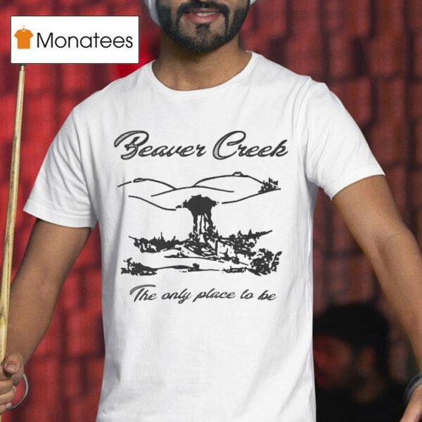 Lesbian Beaver Creek The Only Place To Be T Shirt