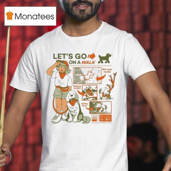 Let S Go On A Walk Set Your Route Bring Up Snacks Safety Firs T Shirt